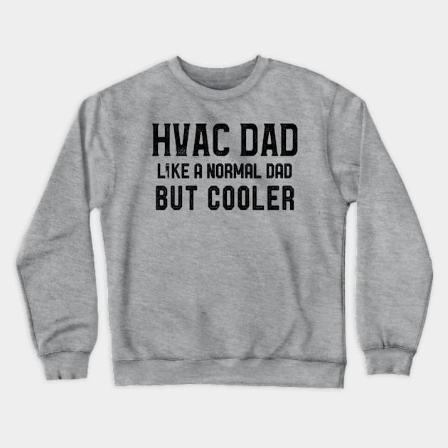 Hvac Dad Like A Normal Dad But Cooler HVAC Crewneck Sweatshirt by kaza191